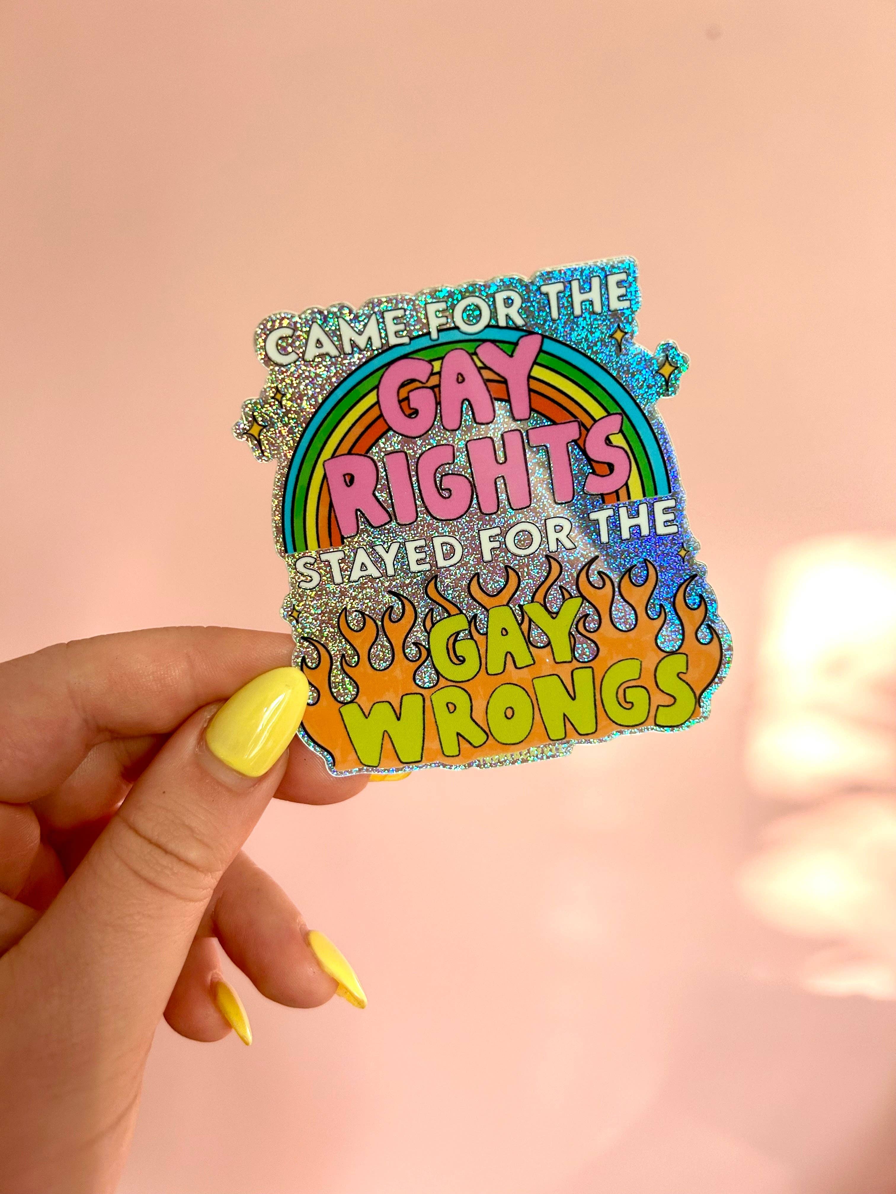 Came for the Gay Rights, Stayed for the Gay Wrongs Glitter Sticker