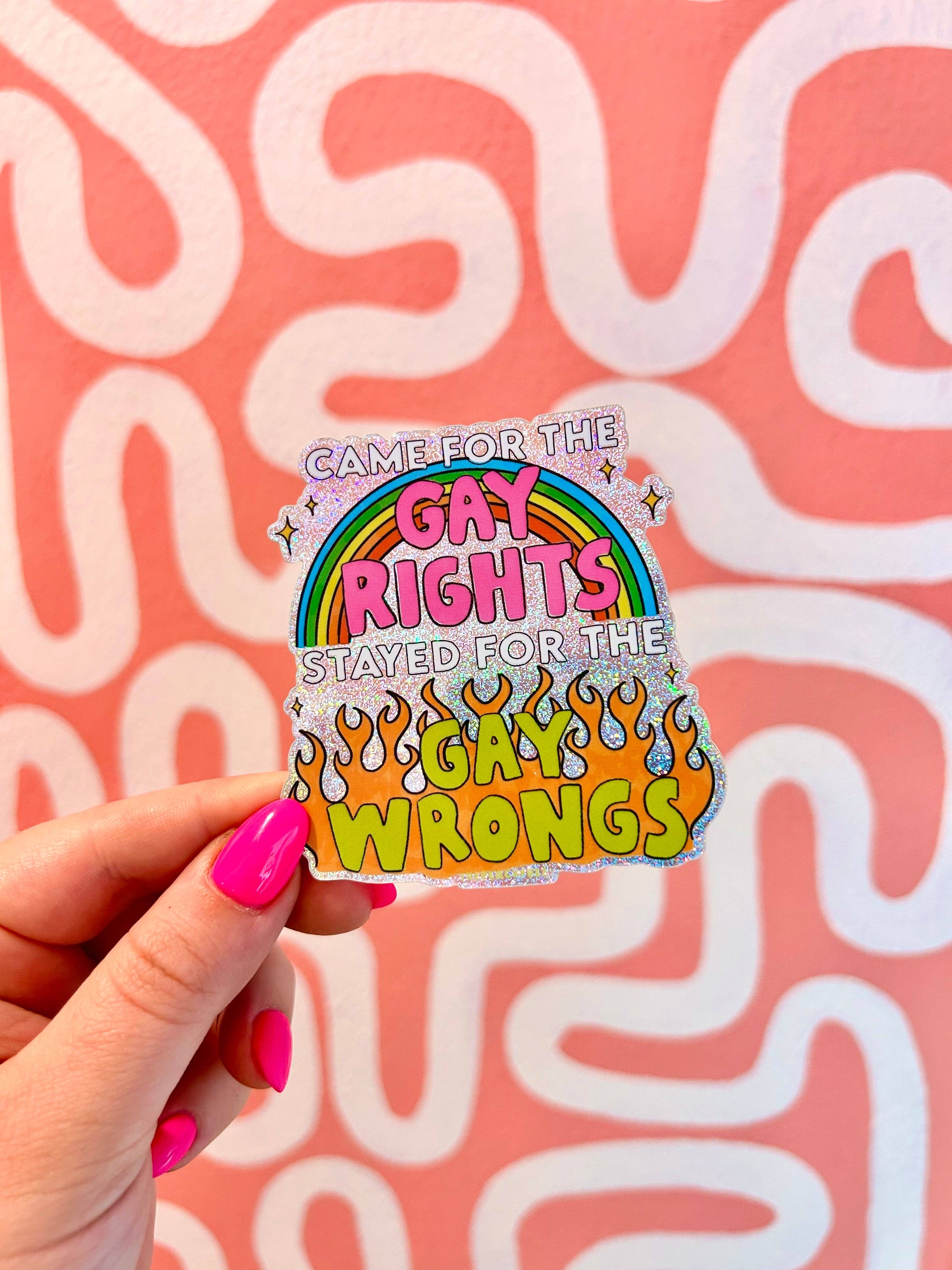 Came for the Gay Rights, Stayed for the Gay Wrongs Glitter Sticker