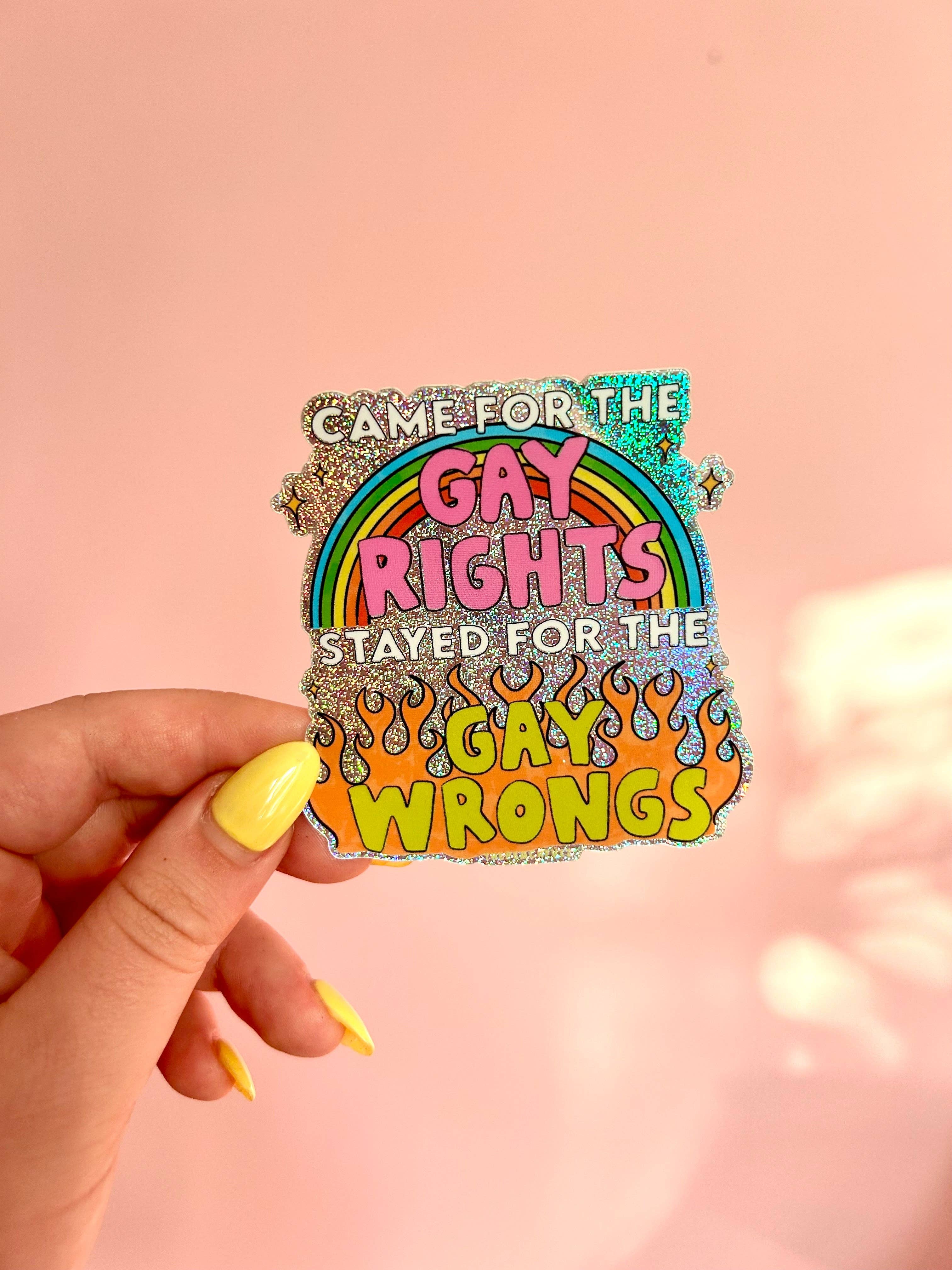 Came for the Gay Rights, Stayed for the Gay Wrongs Glitter Sticker