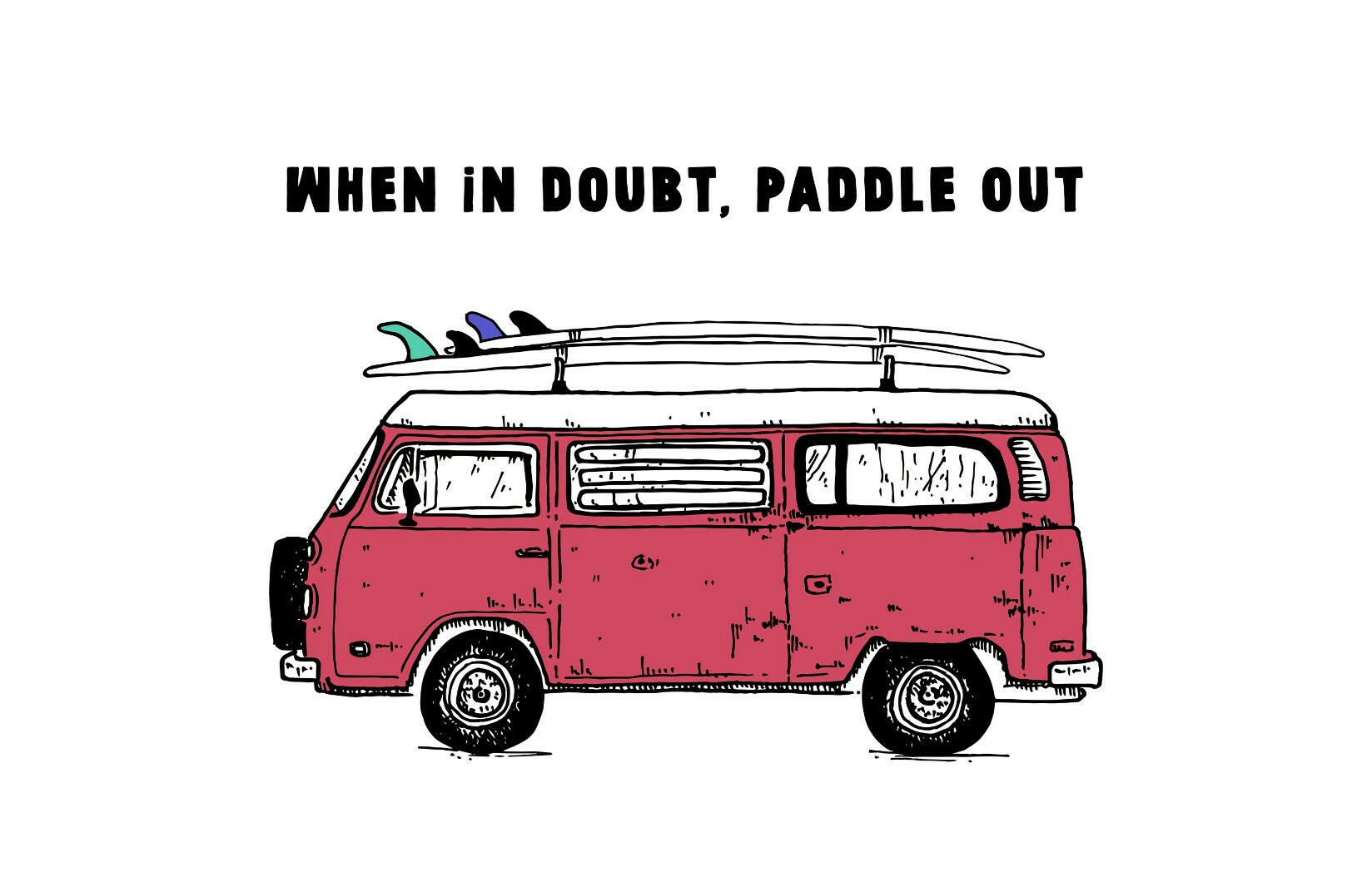 VW Bus & Surfboard: When In Doubt Paddle Out Art Print by Buen Dia.