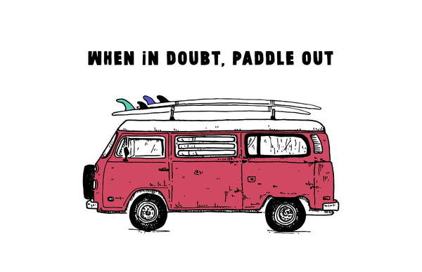 VW Bus & Surfboard: When In Doubt Paddle Out Art Print by Buen Dia.